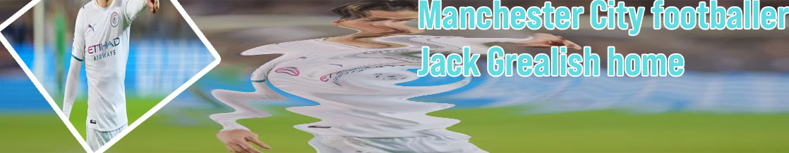 Jack grealish manchester city